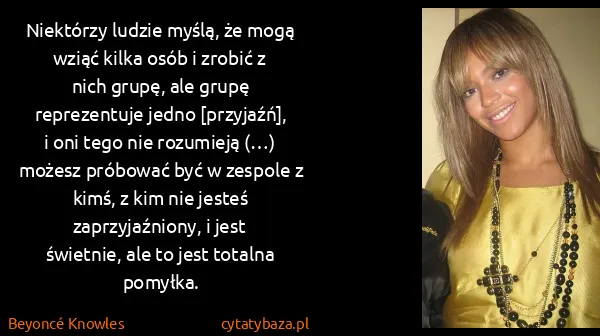 Beyoncé Knowles: Niektórzy ludzie myślą, że mogą wziąć kilka osób i...