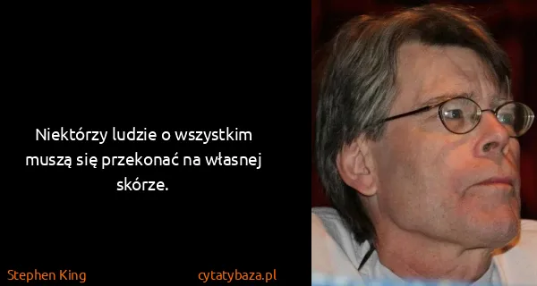 Stephen King: Niektórzy ludzie o wszystkim muszą się przekonać na...