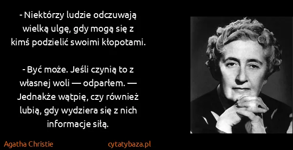 Agatha Christie: - Niektórzy ludzie odczuwają wielką ulgę, gdy mogą się z...