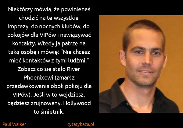 Paul Walker: Niektórzy mówią, że powinieneś chodzić na te wszystkie...