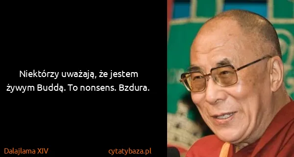 Dalajlama XIV: Niektórzy uważają, że jestem żywym Buddą. To nonsens....