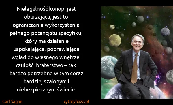 Carl Sagan: Nielegalność konopi jest oburzająca, jest to...