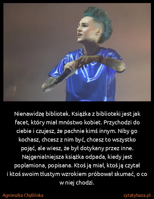 Agnieszka Chylińska: Nienawidzę bibliotek. Książka z biblioteki jest jak...