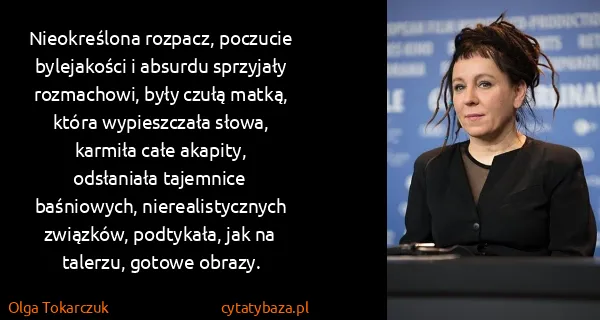 Olga Tokarczuk: Nieokreślona rozpacz, poczucie bylejakości i absurdu...