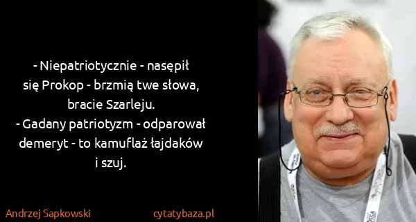 Andrzej Sapkowski: - Niepatriotycznie - nasępił się Prokop - brzmią twe...