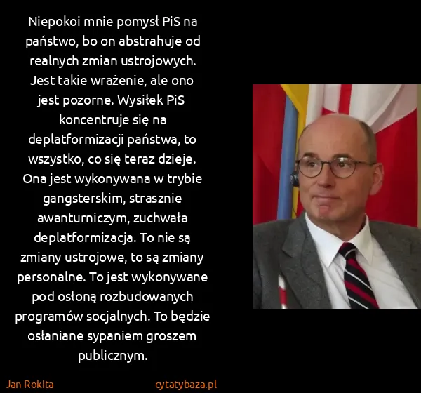 Jan Rokita: Niepokoi mnie pomysł PiS na państwo, bo on abstrahuje od... Jan Rokita: Niepokoi mnie pomysł PiS na państwo, bo on abstrahuje od...