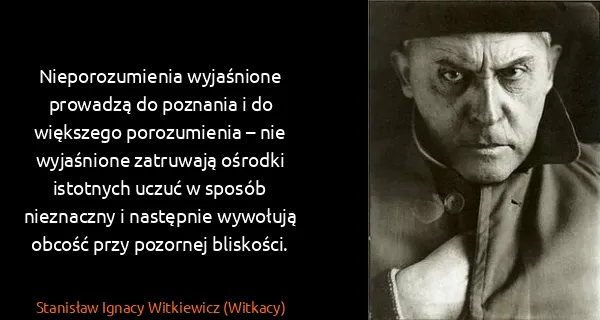 Stanisław Ignacy Witkiewicz (Witkacy): Nieporozumienia wyjaśnione prowadzą do poznania i do...