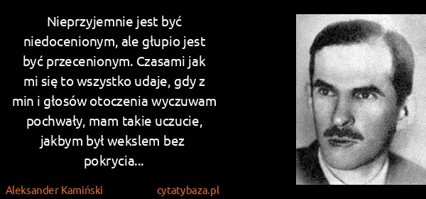 Aleksander Kamiński: Nieprzyjemnie jest być niedocenionym, ale głupio jest...