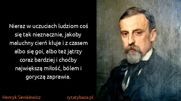 Henryk Sienkiewicz: Nieraz w uczuciach ludziom coś się tak nieznacznie,...