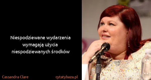 Cassandra Clare: Niespodziewane wydarzenia wymagają użycia...