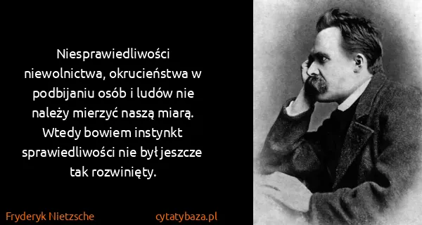 Fryderyk Nietzsche: Niesprawiedliwości niewolnictwa, okrucieństwa w...