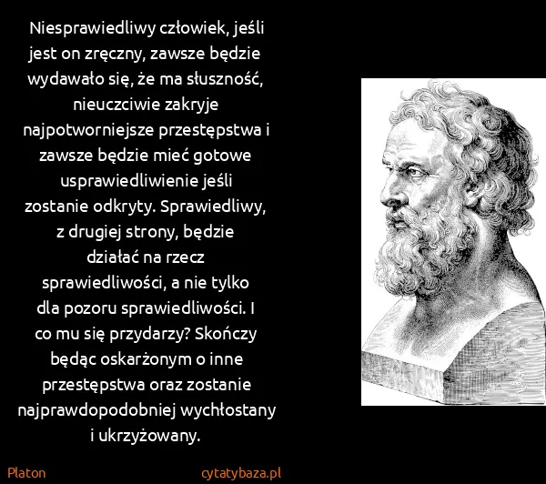 Platon: Niesprawiedliwy człowiek, jeśli jest on zręczny, zawsze...