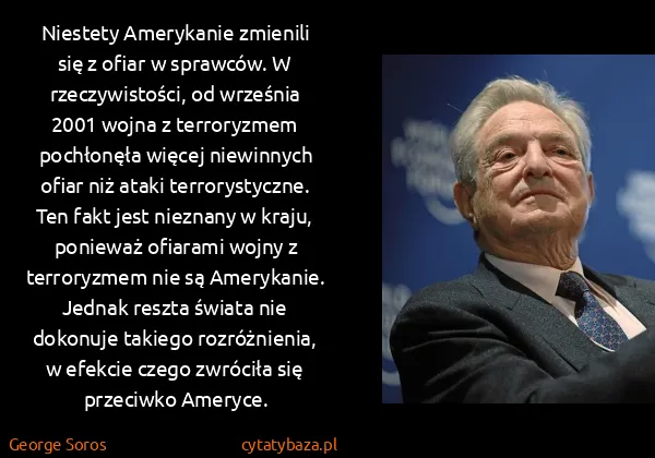 George Soros: Niestety Amerykanie zmienili się z ofiar w sprawców. W...