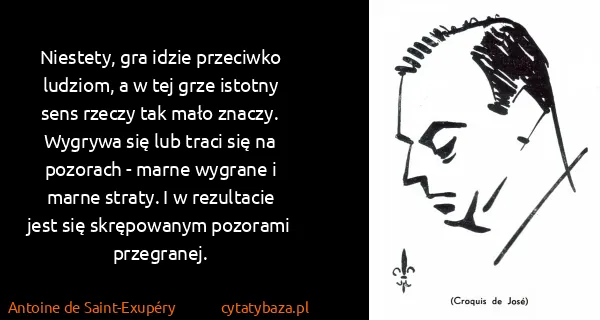 Antoine de Saint-Exupéry: Niestety, gra idzie przeciwko ludziom, a w tej grze...
