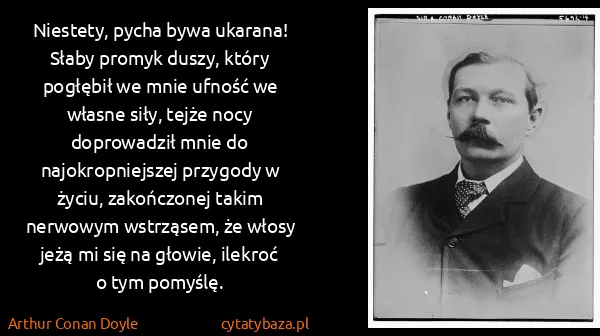Arthur Conan Doyle: Niestety, pycha bywa ukarana! Słaby promyk duszy, który...