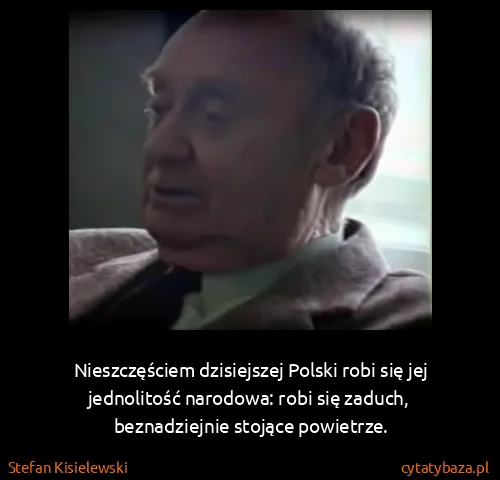 Stefan Kisielewski: Nieszczęściem dzisiejszej Polski robi się jej...