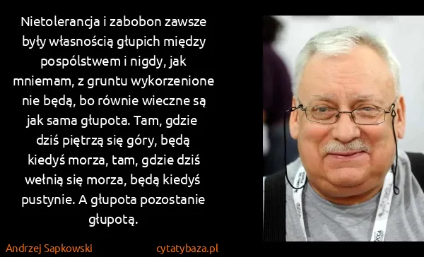 Andrzej Sapkowski: Nietolerancja i zabobon zawsze były własnością głupich...