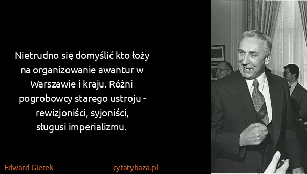 Edward Gierek: Nietrudno się domyślić kto łoży na organizowanie awantur...