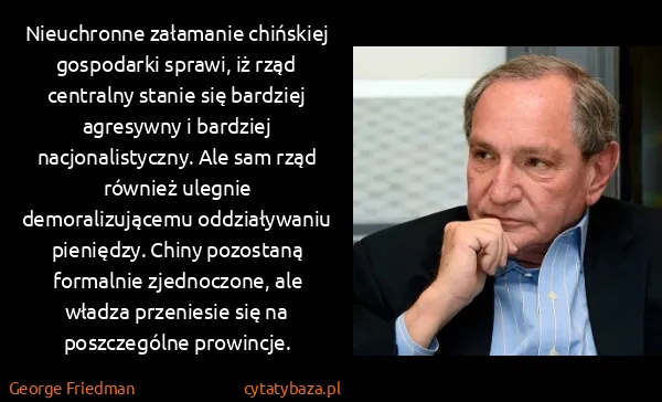 George Friedman: Nieuchronne załamanie chińskiej gospodarki sprawi, iż...