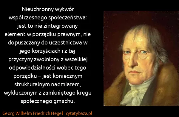Georg Wilhelm Friedrich Hegel: Nieuchronny wytwór współczesnego społeczeństwa: jest to...