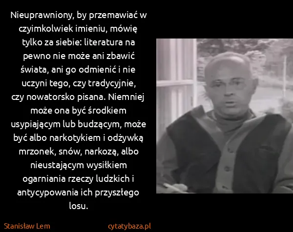 Stanisław Lem: Nieuprawniony, by przemawiać w czyimkolwiek imieniu,...