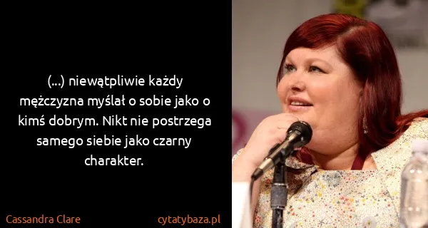 Cassandra Clare: (...) niewątpliwie każdy mężczyzna myślał o sobie jako o...