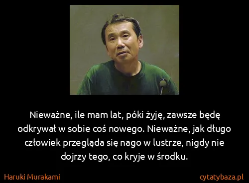 Haruki Murakami: Nieważne, ile mam lat, póki żyję, zawsze będę odkrywał w...