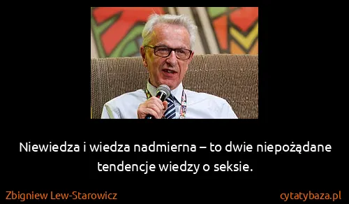 Zbigniew Lew-Starowicz: Niewiedza i wiedza nadmierna – to dwie niepożądane...