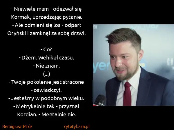 Remigiusz Mróz: - Niewiele mam - odezwał się Kormak, uprzedzając...