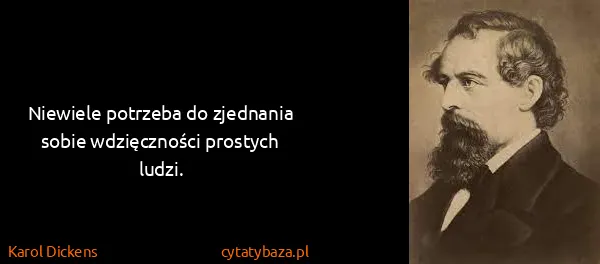 Karol Dickens: Niewiele potrzeba do zjednania sobie wdzięczności...