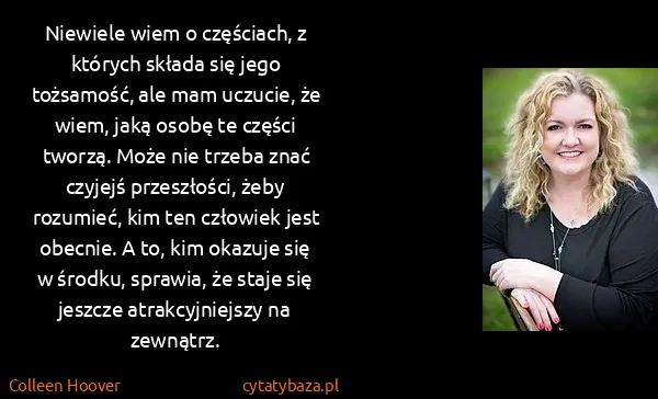 Colleen Hoover: Niewiele wiem o częściach, z których składa się jego...