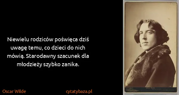 Oscar Wilde: Niewielu rodziców poświęca dziś uwagę temu, co dzieci do...