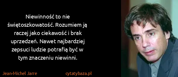 Jean-Michel Jarre: Niewinność to nie świętoszkowatość. Rozumiem ją raczej...