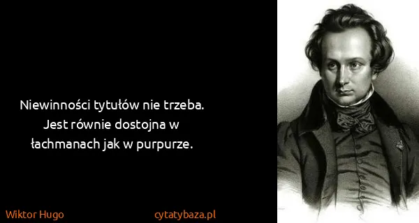Wiktor Hugo: Niewinności tytułów nie trzeba. Jest równie dostojna w...
