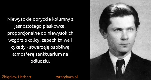 Zbigniew Herbert: Niewysokie doryckie kolumny z jasnozłotego piaskowca,...