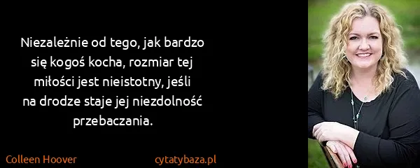 Colleen Hoover: Niezależnie od tego, jak bardzo się kogoś kocha, rozmiar...