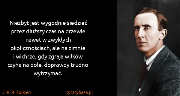 J. R. R. Tolkien: Niezbyt jest wygodnie siedzieć przez dłuższy czas na...