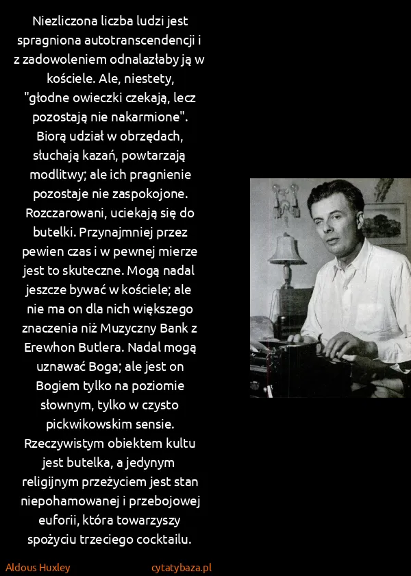Aldous Huxley: Niezliczona liczba ludzi jest spragniona...