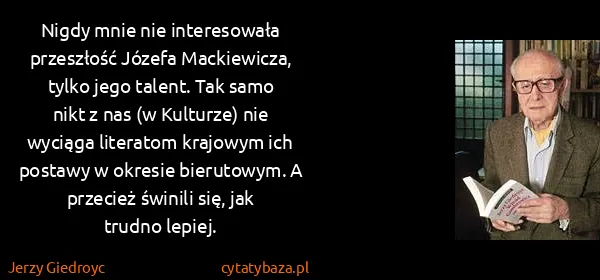 Jerzy Giedroyc: Nigdy mnie nie interesowała przeszłość Józefa...