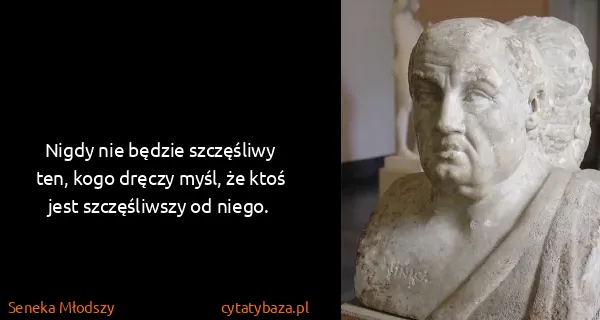 Seneka Młodszy: Nigdy nie będzie szczęśliwy ten, kogo dręczy myśl, że...