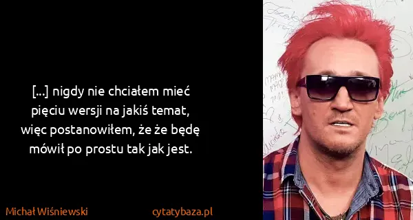 Michał Wiśniewski: [...] nigdy nie chciałem mieć pięciu wersji na jakiś...