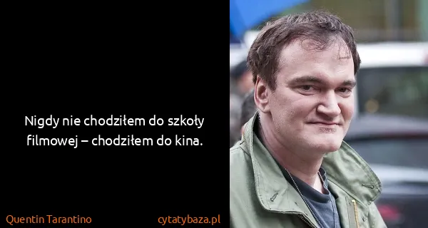 Quentin Tarantino: Nigdy nie chodziłem do szkoły filmowej – chodziłem do...