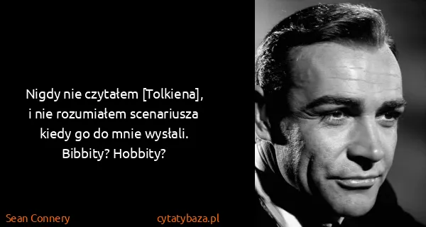 Sean Connery: Nigdy nie czytałem [Tolkiena], i nie rozumiałem...