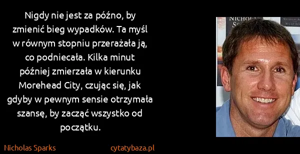 Nicholas Sparks: Nigdy nie jest za późno, by zmienić bieg wypadków. Ta...