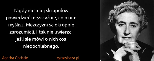 Agatha Christie: Nigdy nie miej skrupułów powiedzieć mężczyźnie, co o nim...