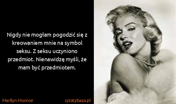 Marilyn Monroe: Nigdy nie mogłam pogodzić się z kreowaniem mnie na...