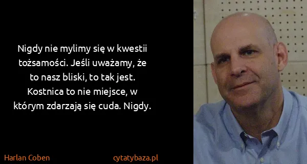Harlan Coben: Nigdy nie mylimy się w kwestii tożsamości. Jeśli...