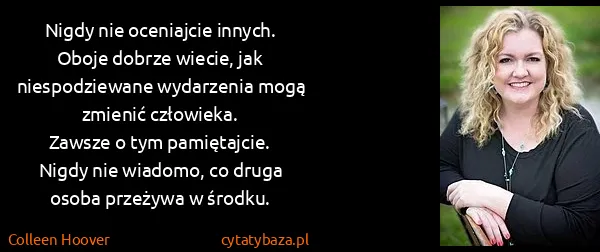Colleen Hoover: Nigdy nie oceniajcie innych. Oboje dobrze wiecie, jak...