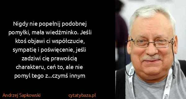 Andrzej Sapkowski: Nigdy nie popełnij podobnej pomyłki, mała wiedźminko....