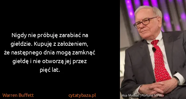 Warren Buffett: Nigdy nie próbuję zarabiać na giełdzie. Kupuję z...